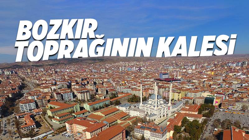 BOZKIR TOPRAĞININ KALESİ