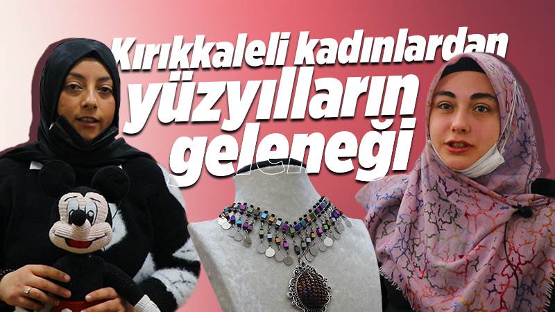 Kırıkkaleli kadınlardan yüzyılların geleneği