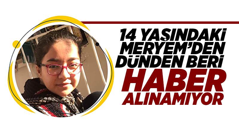 14 yaşındaki kayıp kız aranıyor 