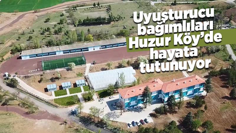 Uyuşturucu bağımlıları Huzur Köy'de yeniden hayata tutunuyor