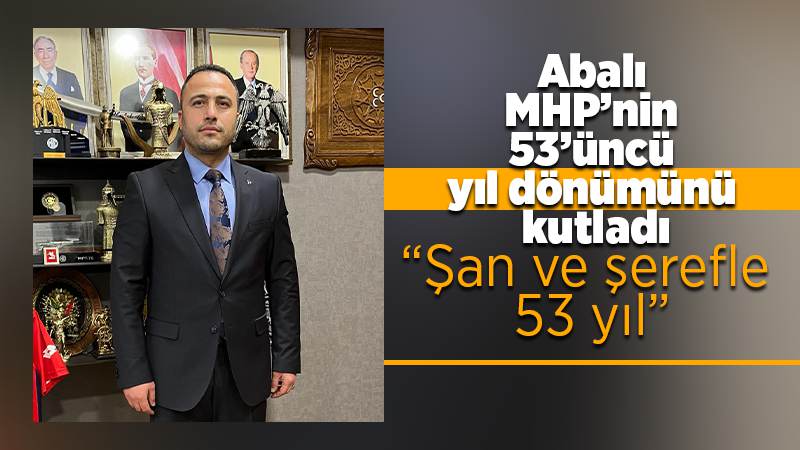 Abalı; “Şan ve şerefle 53 yıl”