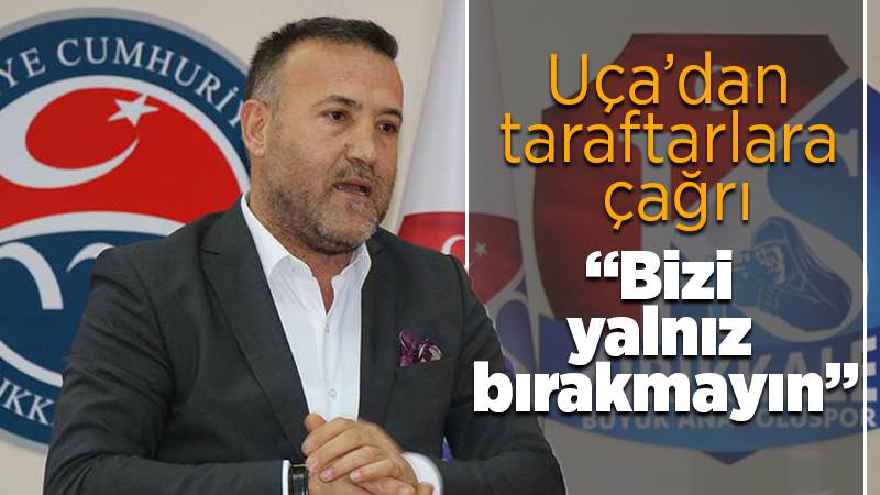 Başkan Uça: ‘Her hafta ayrı bir final oynuyoruz’