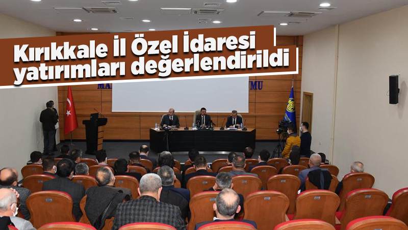 Kırıkkale İl Özel İdaresi yatırımları değerlendirildi