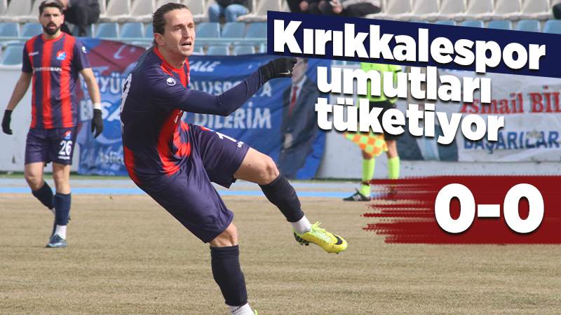 Kırıkkalespor umutları tüketiyor