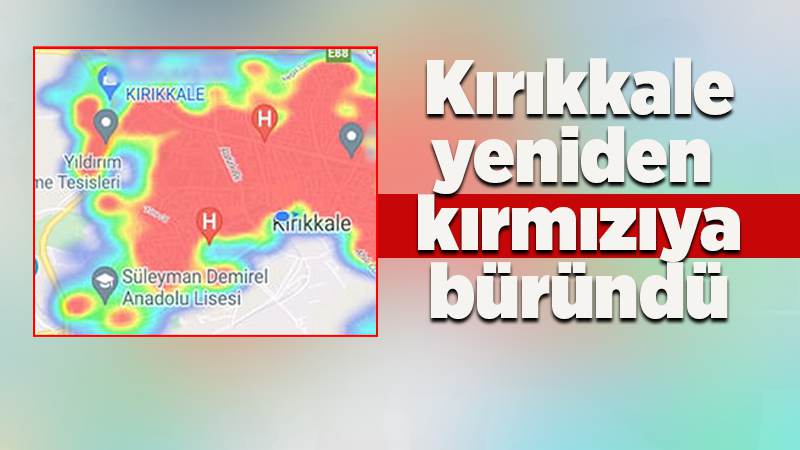 Kırıkkale’de Covid-19 alarmı: Risk haritası kızardı