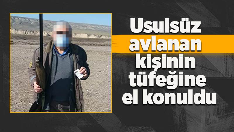 Usulsüz avlanan kişinin tüfeğine el konuldu