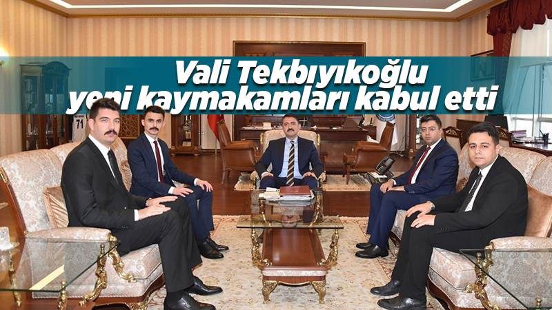 Vali Tekbıyıkoğlu, göreve yeni başlayan kaymakamları kabul etti