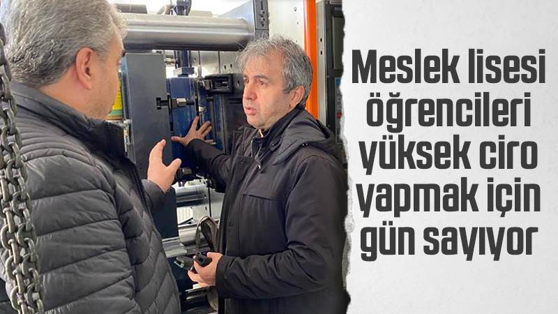 Meslek lisesi öğrencileri yüksek ciro yapmak için gün sayıyor