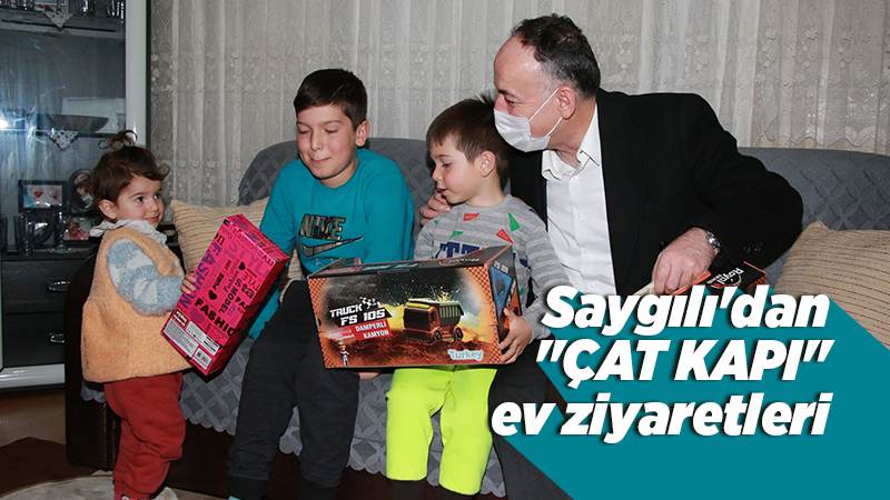 Başkan Saygılı’dan "çat kapı" ev ziyaretleri