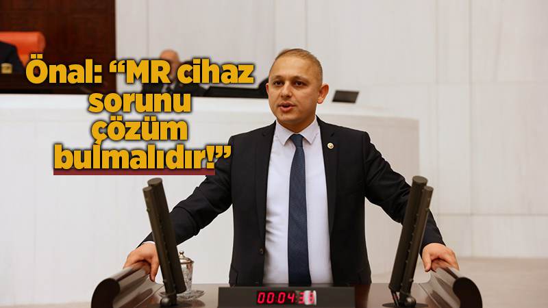 Önal: “Fakültenin MR cihaz sorunu çözüm bulmalı”