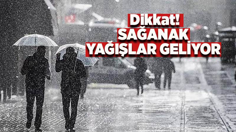 Sağanak yağışlar geliyor 