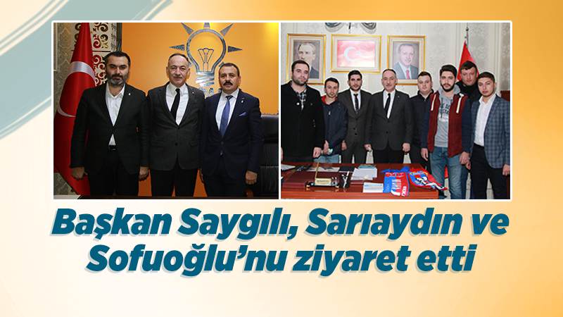 Başkan Saygılı Sarıaydın ve Sofuoğlu’nu ziyaret etti