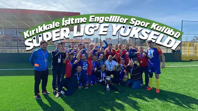 İşitme engelliler Süper Lig’e yükseldi 