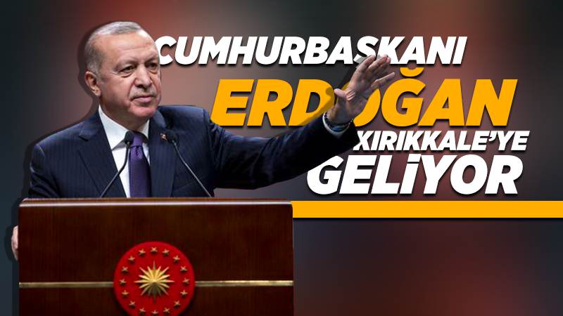 Erdoğan Kırıkkale’ye geliyor 