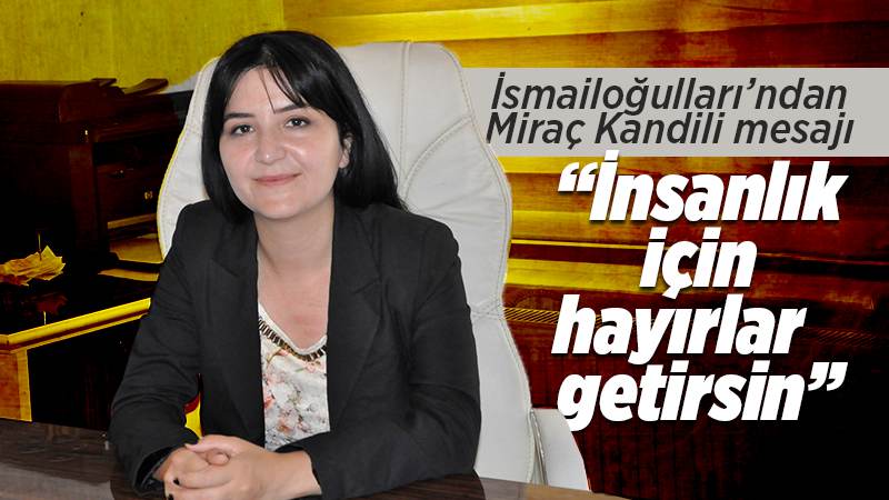 İsmailoğulları: “İnsanlık için hayırlar getirsin”