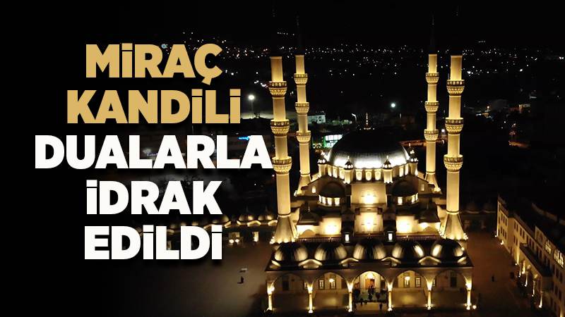 Kırıkkale'de Miraç Kandili dualarla idrak edildi