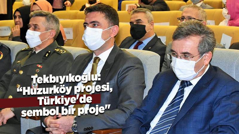 Vali Tekbıyıkoğlu: "Huzur köy projesi, Türkiye’de sembol bir proje"