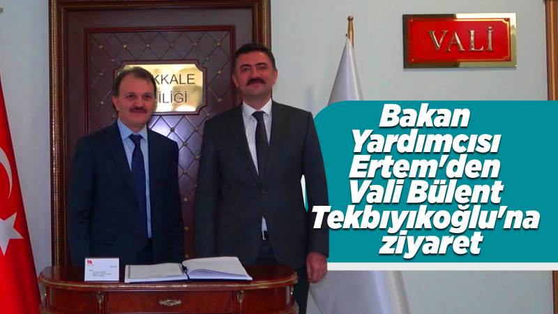 Bakan Yardımcısı Ertem’den Vali Tekbıyıkoğlu’na ziyaret