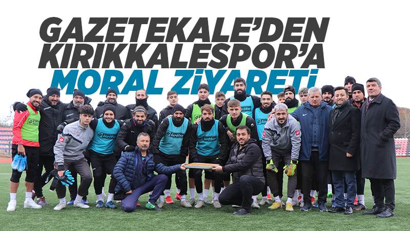 Gazetekale'den Kırıkkalespor'a moral ziyareti