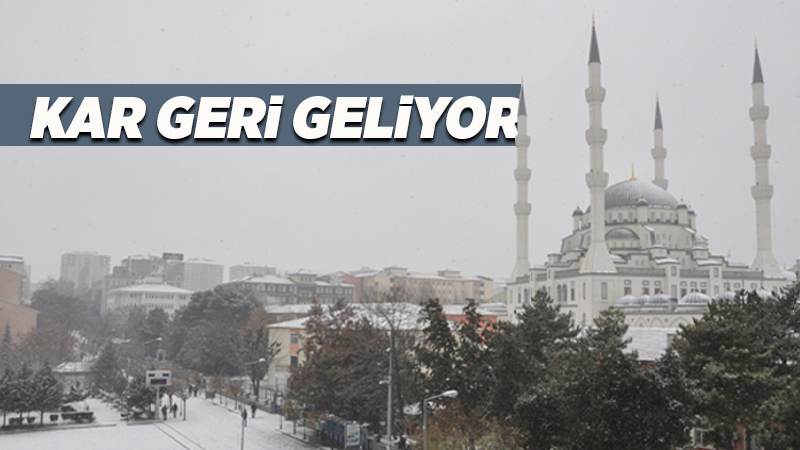 Dikkat! Kar yağışı geri geliyor 