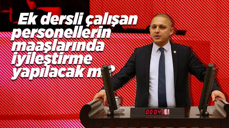 Önal, ek ders karşılığı çalışan personellerin sorunlarını dile getirdi