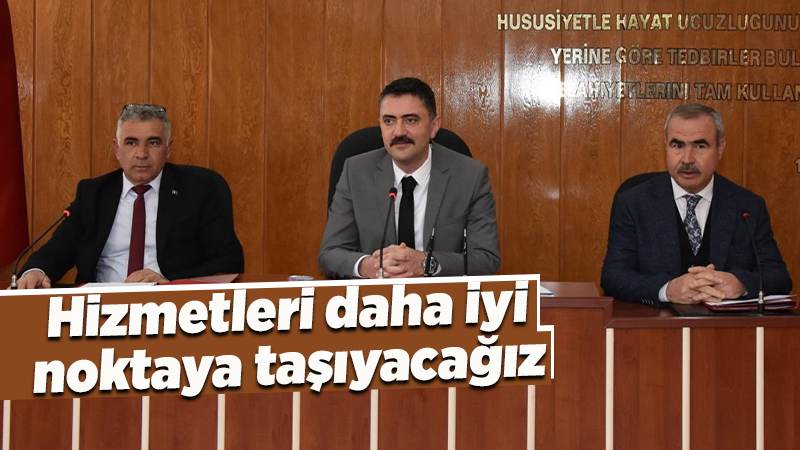 Hizmetleri daha iyi noktaya taşıyacağız