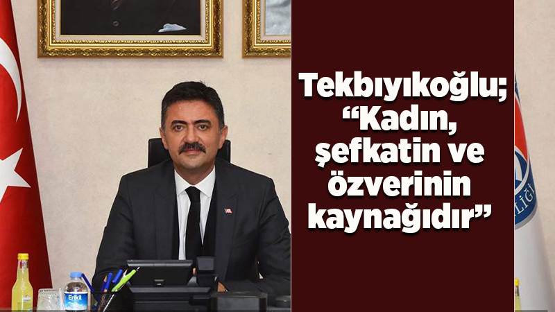 Kadın, şefkatin ve özverinin kaynağıdır 