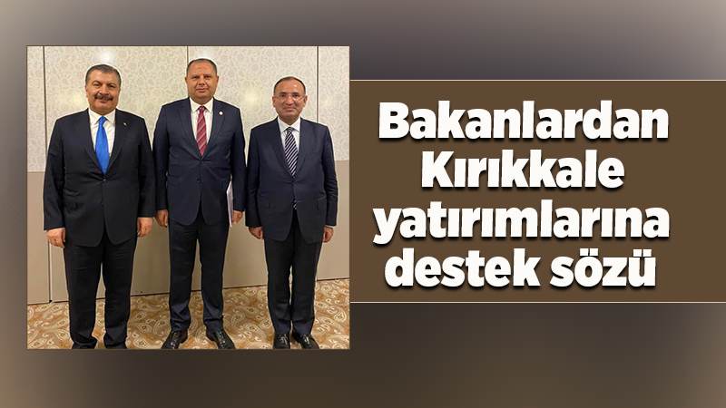 Bakanlardan Kırıkkale yatırımlarına destek sözü 