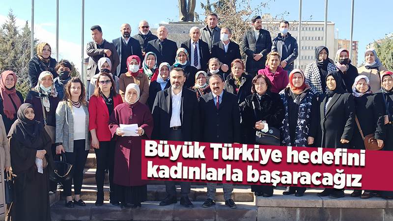 Büyük Türkiye hedefini kadınlarla başaracağız 