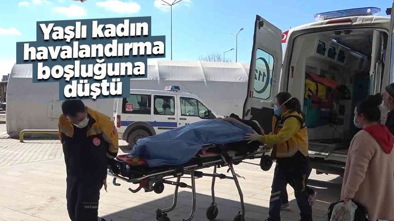 Yaşlı kadın, 3 metrelik havalandırma boşluğuna düştü