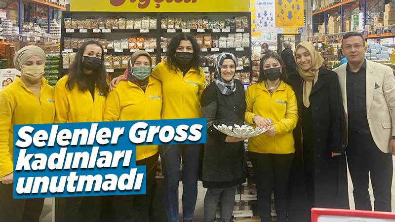 Selenler Gross kadınları unutmadı 