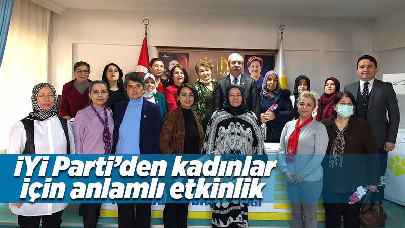 İYİ Parti’den kadınlar için anlamlı etkinlik 