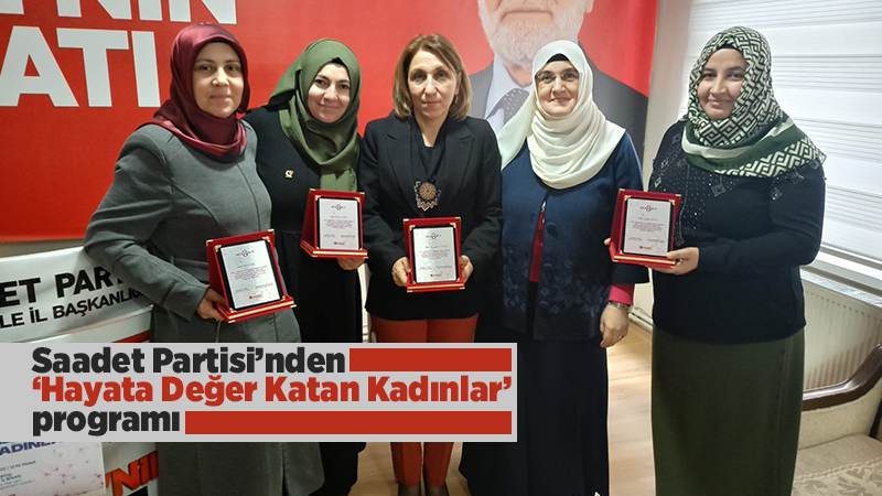 Saadet Partisi’nden ‘Hayata Değer Katan Kadınlar’ programı