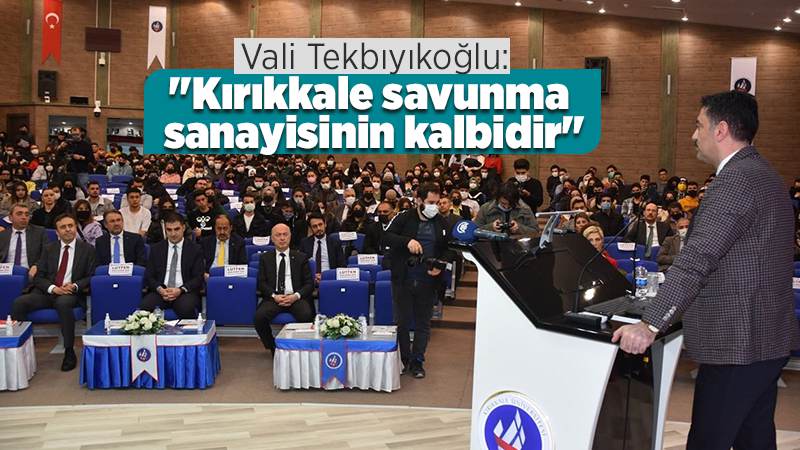 Vali Tekbıyıkoğlu: "Kırıkkale savunma sanayisinin kalbidir"