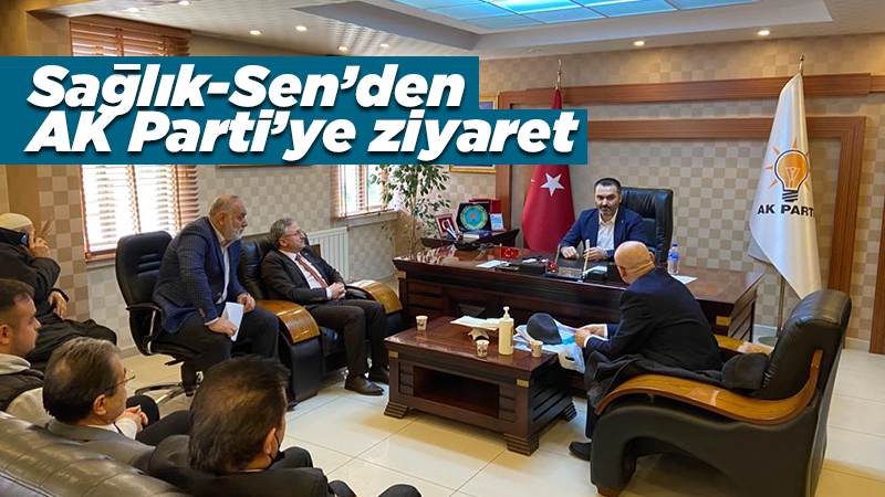 Sağlık-Sen’den AK Parti’ye ziyaret 