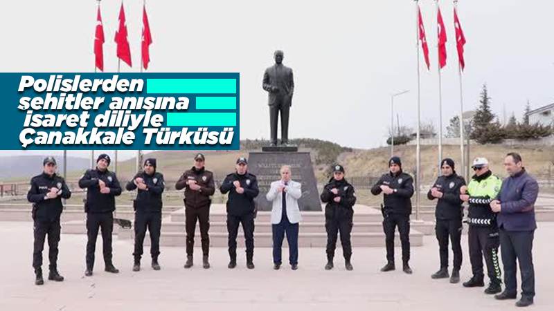 Polislerden şehitler anısına işaret diliyle Çanakkale Türküsü