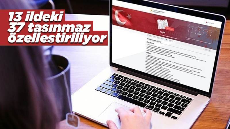 13 ildeki 37 taşınmaz özelleştiriliyor