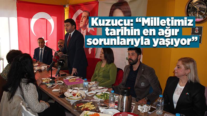 Kuzucu: “Milletimiz tarihin en ağır sorunlarıyla yaşıyor”