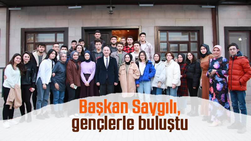 Başkan Saygılı, gençlerle buluştu