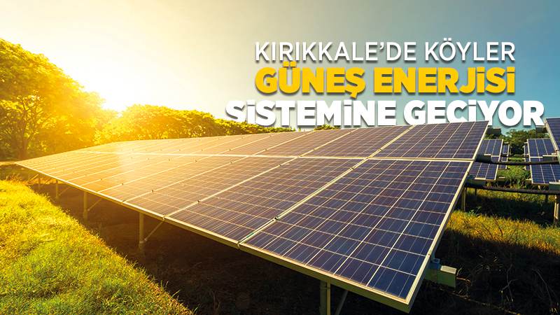 Köyler güneş enerjisi sistemine geçiyor 