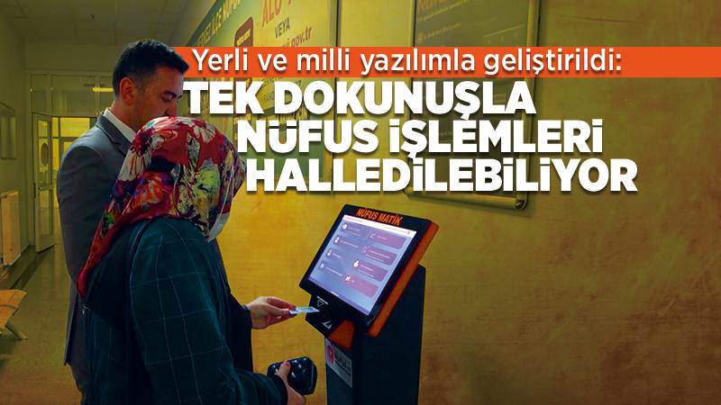 Yerli ve milli yazılımla geliştirildi: Tek dokunuşla nüfus işlemleri halledilebiliyor