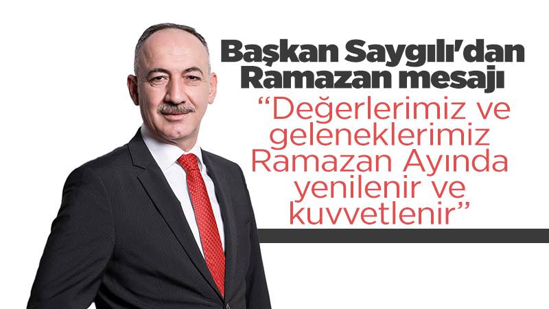 Başkan Saygılı'dan Ramazan mesajı