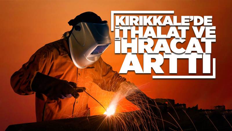 Kırıkkale´de ihracat ve ithalat arttı