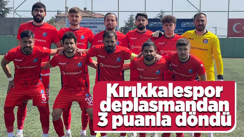 Kırıkkalespor, deplasmandan 3 puanla döndü