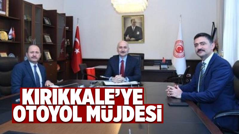 Bakanlıktan Kırıkkale’ye otoyol müjdesi 