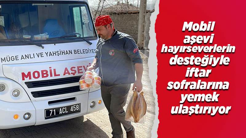 Mobil aşevi hayırseverlerin desteğiyle iftar sofralarına aş ulaştırıyor