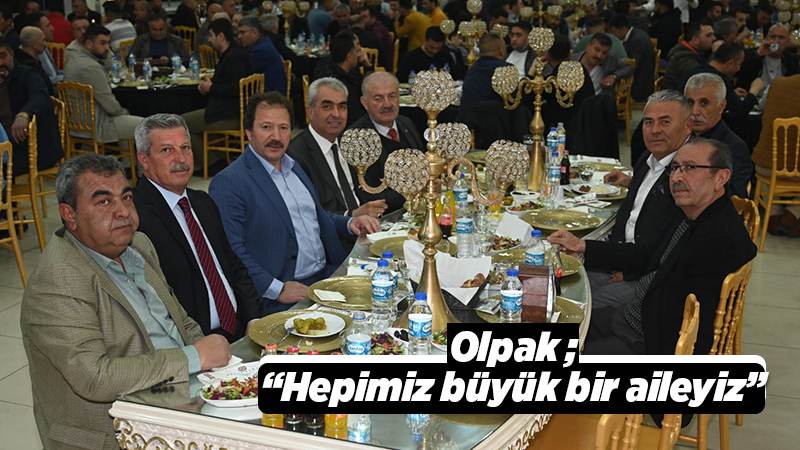 Olpak: “Hepimiz büyük bir aileyiz”