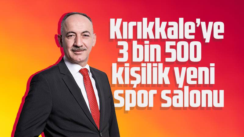  Kırıkkale'ye yeni spor salonu yapılacak