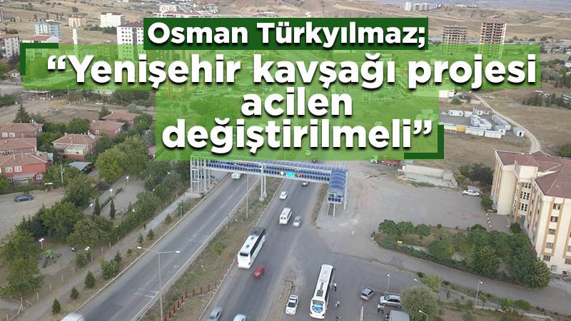 Yenişehir kavşağı projesi acilen değiştirilmeli