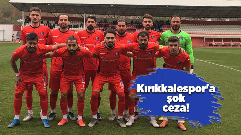 Kırıkkalespor'a şok ceza!